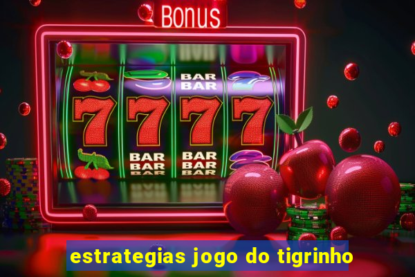 estrategias jogo do tigrinho